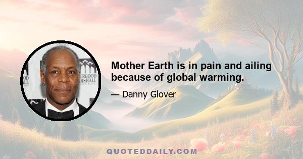 Mother Earth is in pain and ailing because of global warming.