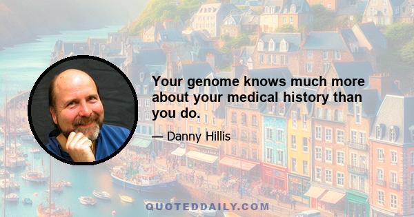 Your genome knows much more about your medical history than you do.