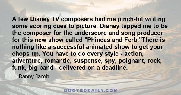 A few Disney TV composers had me pinch-hit writing some scoring cues to picture. Disney tapped me to be the composer for the underscore and song producer for this new show called Phineas and Ferb.There is nothing like a 