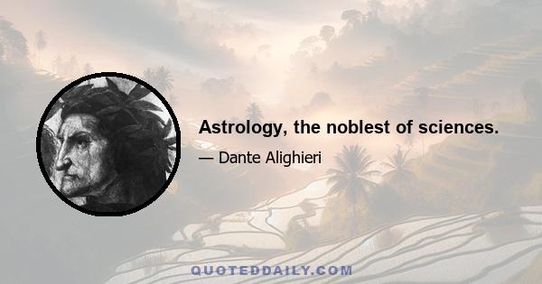 Astrology, the noblest of sciences.