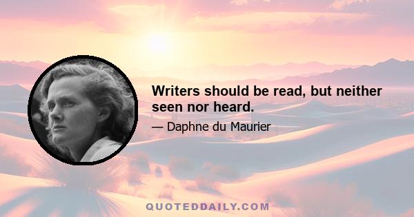 Writers should be read, but neither seen nor heard.