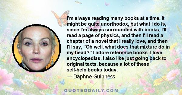 I'm always reading many books at a time. It might be quite unorthodox, but what I do is, since I'm always surrounded with books, I'll read a page of physics, and then I'll read a chapter of a novel that I really love,