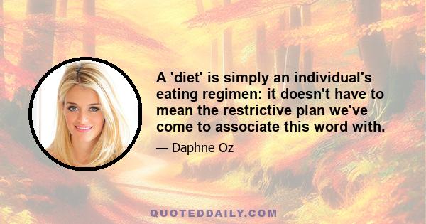 A 'diet' is simply an individual's eating regimen: it doesn't have to mean the restrictive plan we've come to associate this word with.