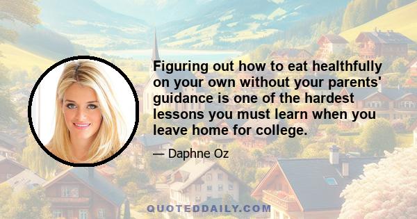 Figuring out how to eat healthfully on your own without your parents' guidance is one of the hardest lessons you must learn when you leave home for college.