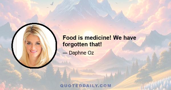 Food is medicine! We have forgotten that!