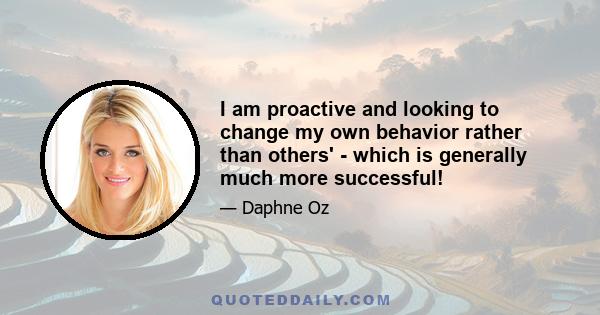 I am proactive and looking to change my own behavior rather than others' - which is generally much more successful!