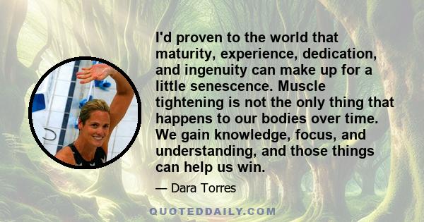 I'd proven to the world that maturity, experience, dedication, and ingenuity can make up for a little senescence. Muscle tightening is not the only thing that happens to our bodies over time. We gain knowledge, focus,