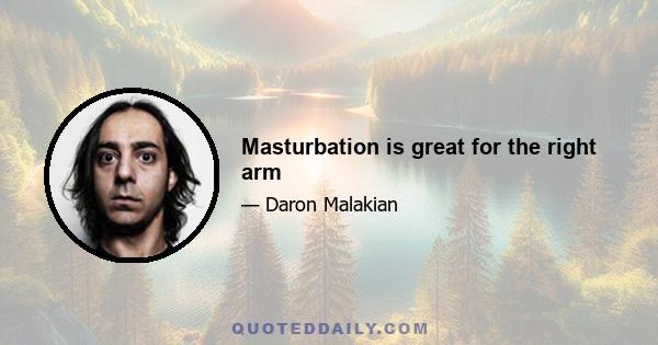 Masturbation is great for the right arm