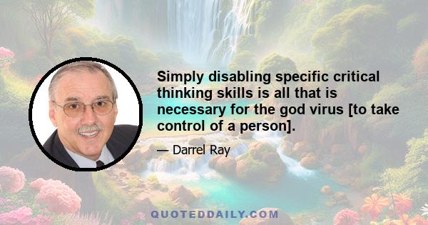 Simply disabling specific critical thinking skills is all that is necessary for the god virus [to take control of a person].