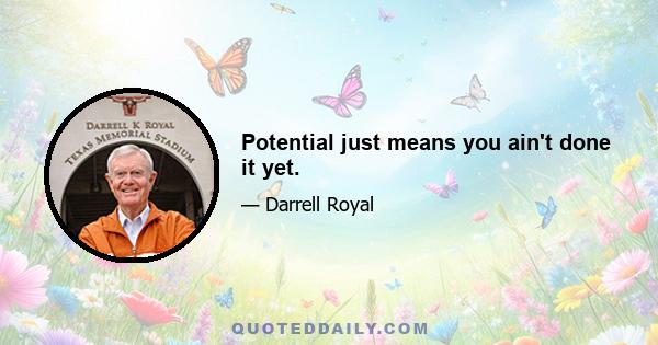 Potential just means you ain't done it yet.