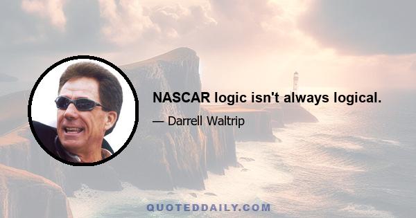 NASCAR logic isn't always logical.