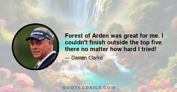 Forest of Arden was great for me. I couldn't finish outside the top five there no matter how hard I tried!