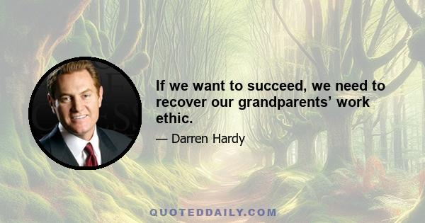 If we want to succeed, we need to recover our grandparents’ work ethic.