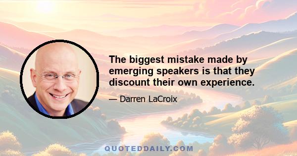 The biggest mistake made by emerging speakers is that they discount their own experience.