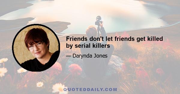 Friends don't let friends get killed by serial killers