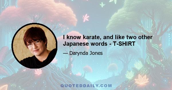 I know karate, and like two other Japanese words - T-SHIRT