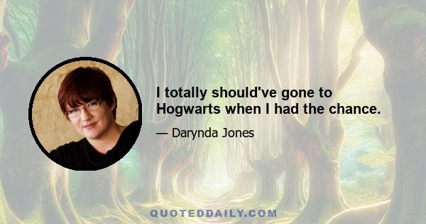 I totally should've gone to Hogwarts when I had the chance.