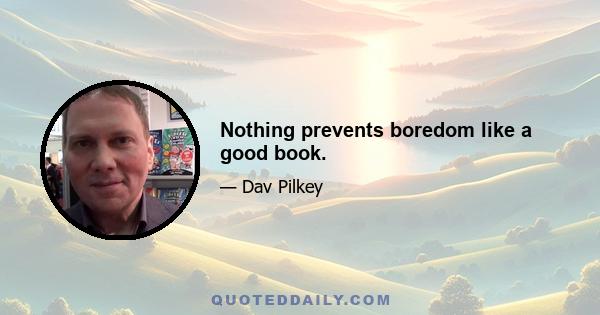 Nothing prevents boredom like a good book.