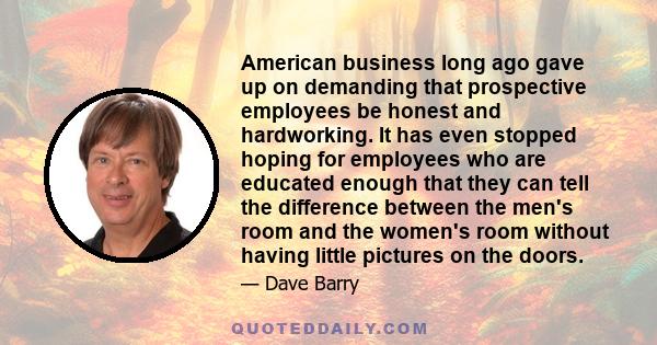 American business long ago gave up on demanding that prospective employees be honest and hardworking. It has even stopped hoping for employees who are educated enough that they can tell the difference between the men's