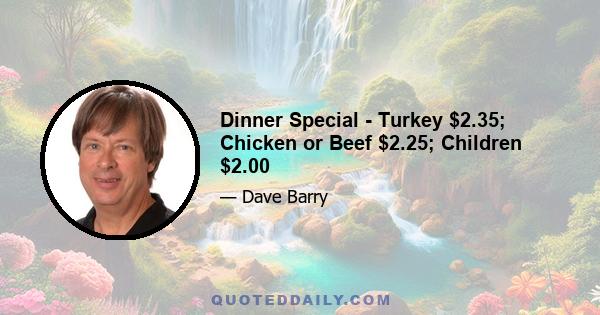 Dinner Special - Turkey $2.35; Chicken or Beef $2.25; Children $2.00