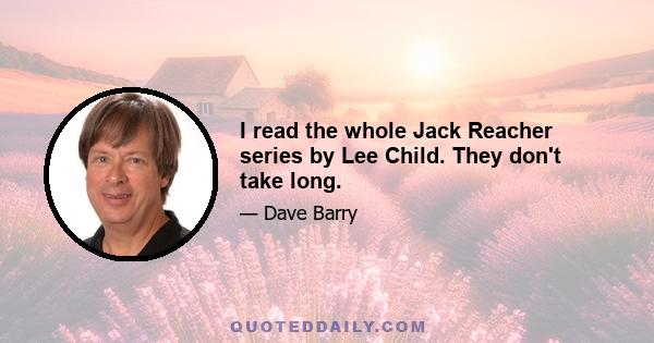 I read the whole Jack Reacher series by Lee Child. They don't take long.