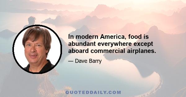 In modern America, food is abundant everywhere except aboard commercial airplanes.