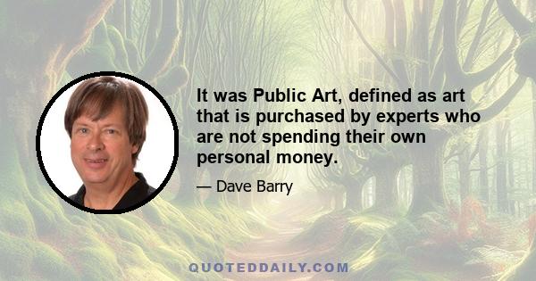 It was Public Art, defined as art that is purchased by experts who are not spending their own personal money.