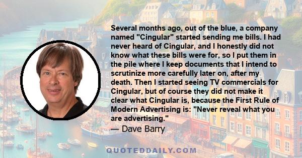 Several months ago, out of the blue, a company named Cingular started sending me bills. I had never heard of Cingular, and I honestly did not know what these bills were for, so I put them in the pile where I keep