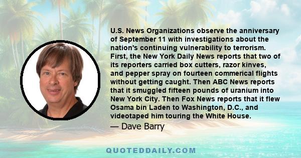 U.S. News Organizations observe the anniversary of September 11 with investigations about the nation's continuing vulnerability to terrorism. First, the New York Daily News reports that two of its reporters carried box