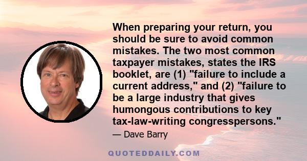 When preparing your return, you should be sure to avoid common mistakes. The two most common taxpayer mistakes, states the IRS booklet, are (1) failure to include a current address, and (2) failure to be a large