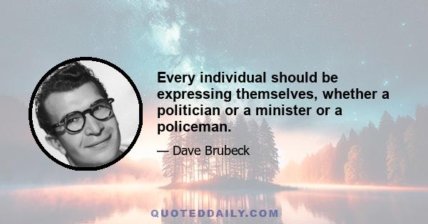 Every individual should be expressing themselves, whether a politician or a minister or a policeman.