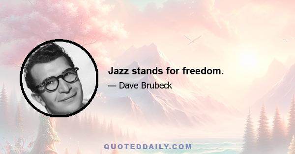 Jazz stands for freedom.