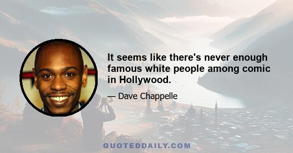 It seems like there's never enough famous white people among comic in Hollywood.