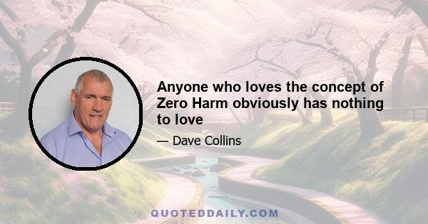 Anyone who loves the concept of Zero Harm obviously has nothing to love