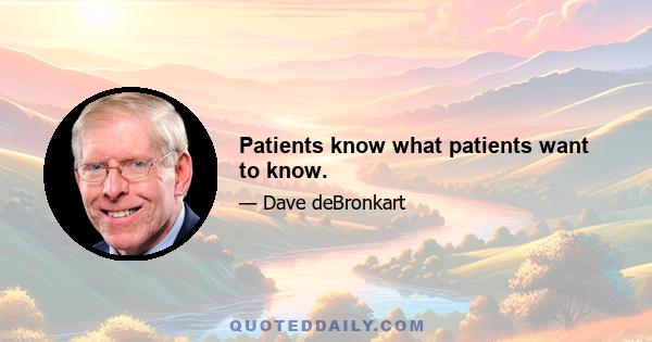 Patients know what patients want to know.