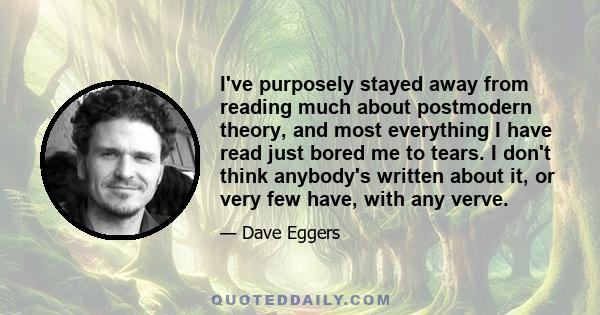 I've purposely stayed away from reading much about postmodern theory, and most everything I have read just bored me to tears. I don't think anybody's written about it, or very few have, with any verve.