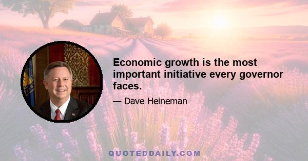 Economic growth is the most important initiative every governor faces.