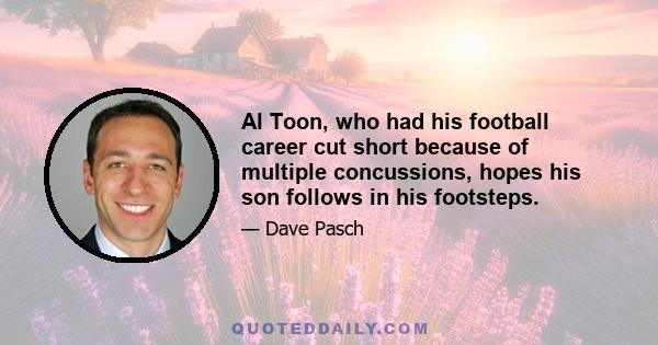 Al Toon, who had his football career cut short because of multiple concussions, hopes his son follows in his footsteps.