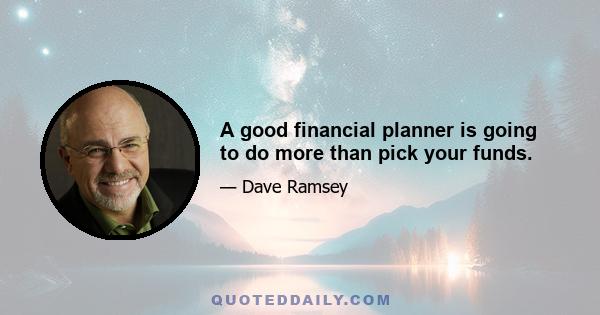 A good financial planner is going to do more than pick your funds.