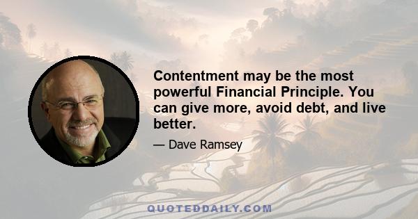 Contentment may be the most powerful Financial Principle. You can give more, avoid debt, and live better.