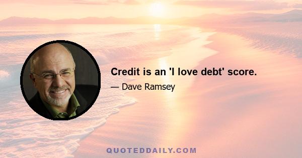 Credit is an 'I love debt' score.