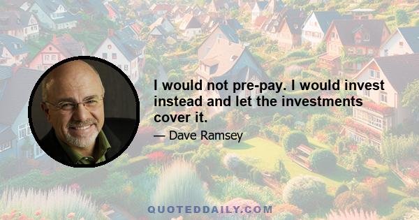 I would not pre-pay. I would invest instead and let the investments cover it.