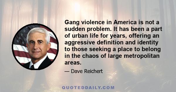 Gang violence in America is not a sudden problem. It has been a part of urban life for years, offering an aggressive definition and identity to those seeking a place to belong in the chaos of large metropolitan areas.