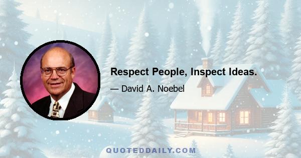 Respect People, Inspect Ideas.