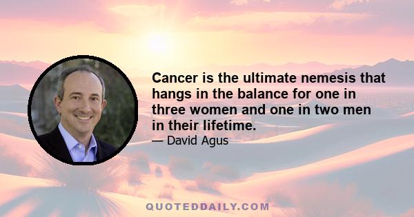 Cancer is the ultimate nemesis that hangs in the balance for one in three women and one in two men in their lifetime.