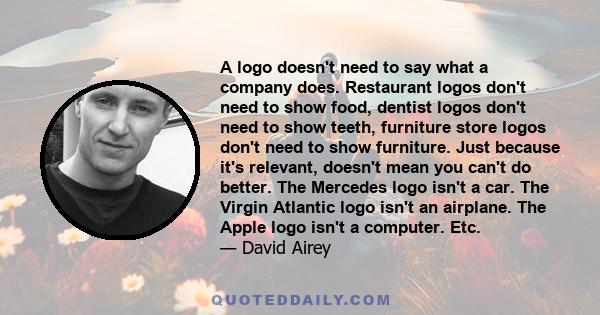 A logo doesn't need to say what a company does. Restaurant logos don't need to show food, dentist logos don't need to show teeth, furniture store logos don't need to show furniture. Just because it's relevant, doesn't