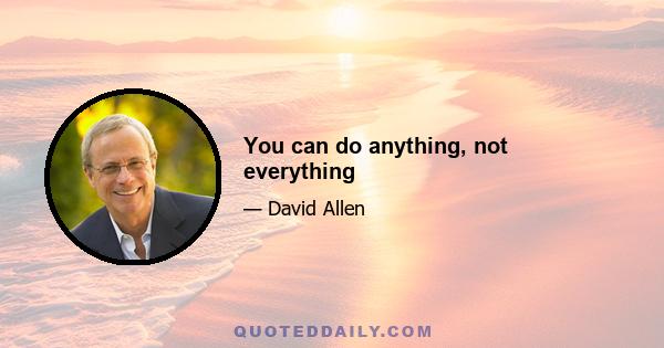 You can do anything, not everything