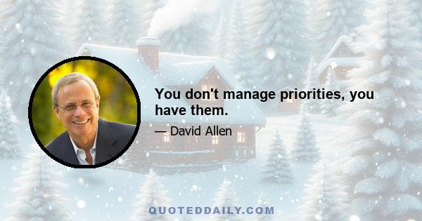 You don't manage priorities, you have them.