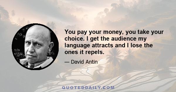 You pay your money, you take your choice. I get the audience my language attracts and I lose the ones it repels.