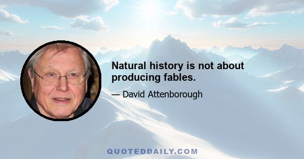 Natural history is not about producing fables.